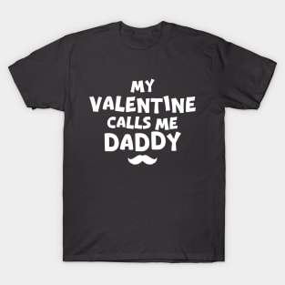 My Valentine Call Me Daddy! Family Valentines - daddy valentines day T-Shirt